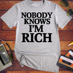 'Nobody Knows I'm Rich' Funny T-Shirt