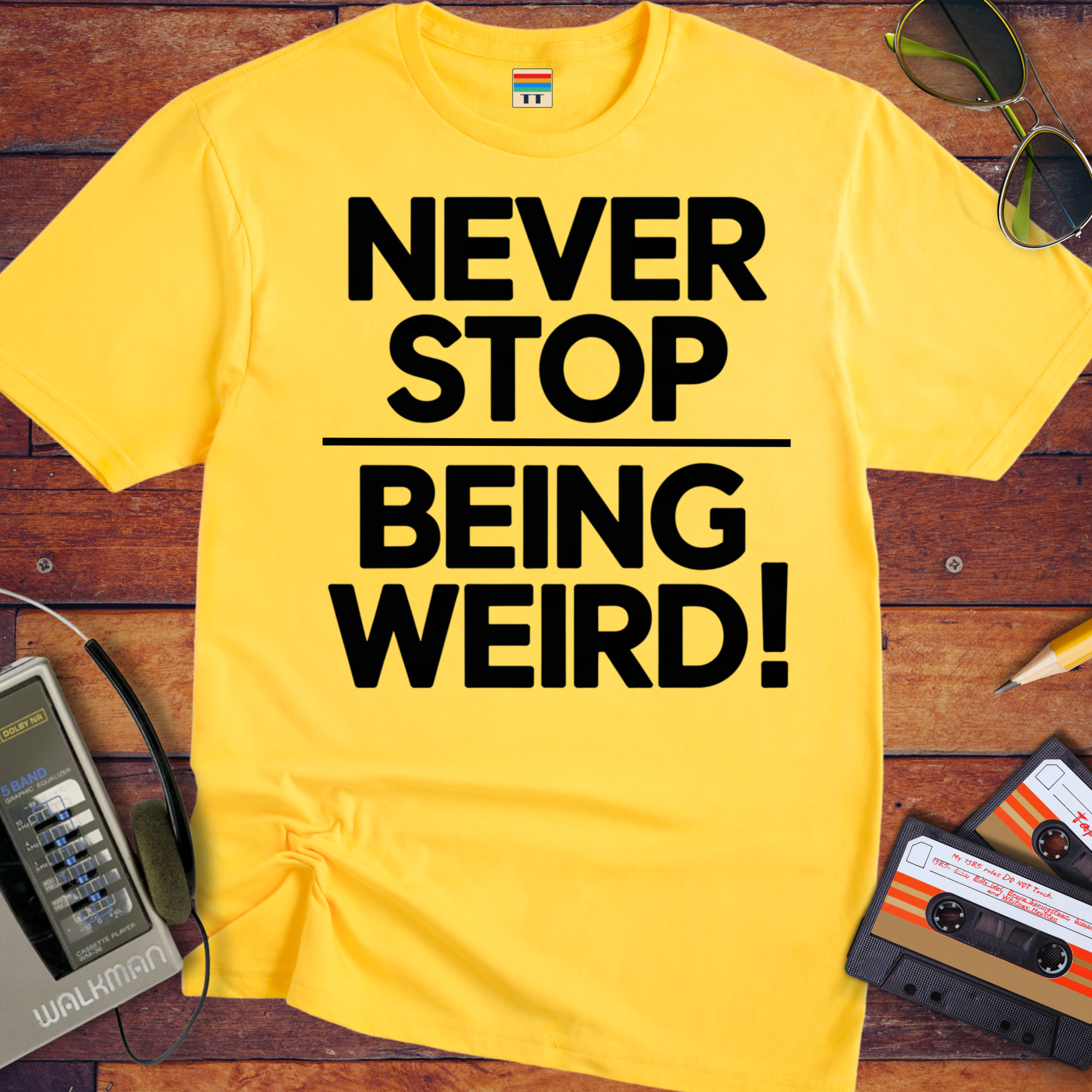 'NEVER STOP  BEING WEIRD' T-Shirt