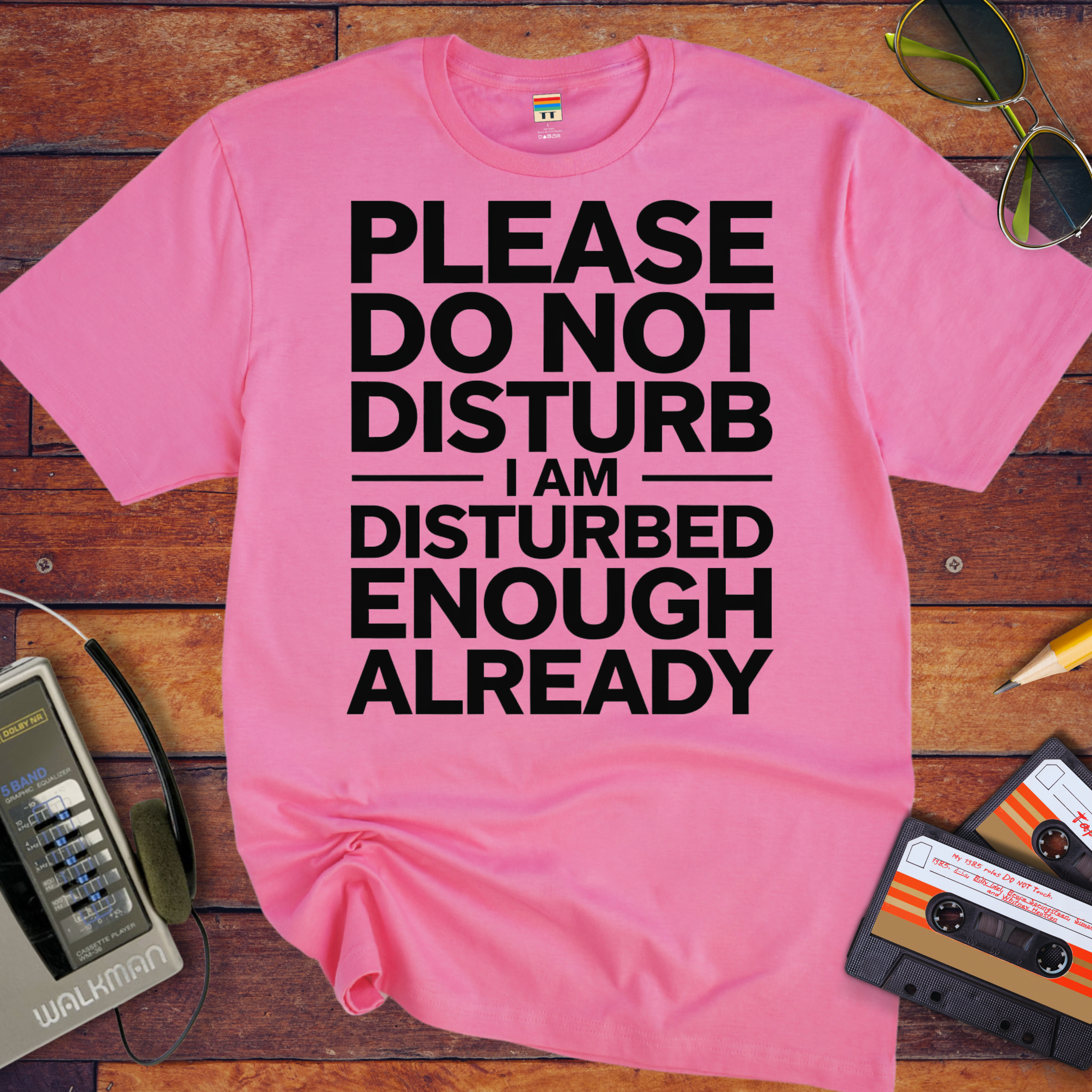 'PLEASE DO NOT DISTURB I AM DISTURBED ENOUGH ALREADY' T-Shirt
