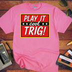 'Play it cool Trig' Funny T-Shirt