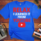 'Relax, I learnt it on YouTube' T-Shirt