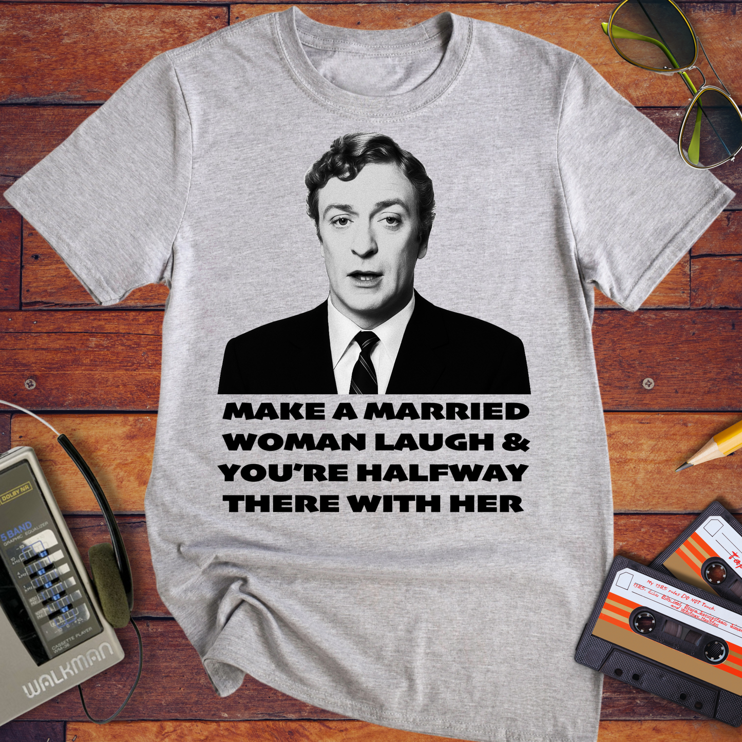 'MAKE A MARRIED WOMAN LAUGH & YOU'RE HALFWAY THERE WITH HER' T-Shirt