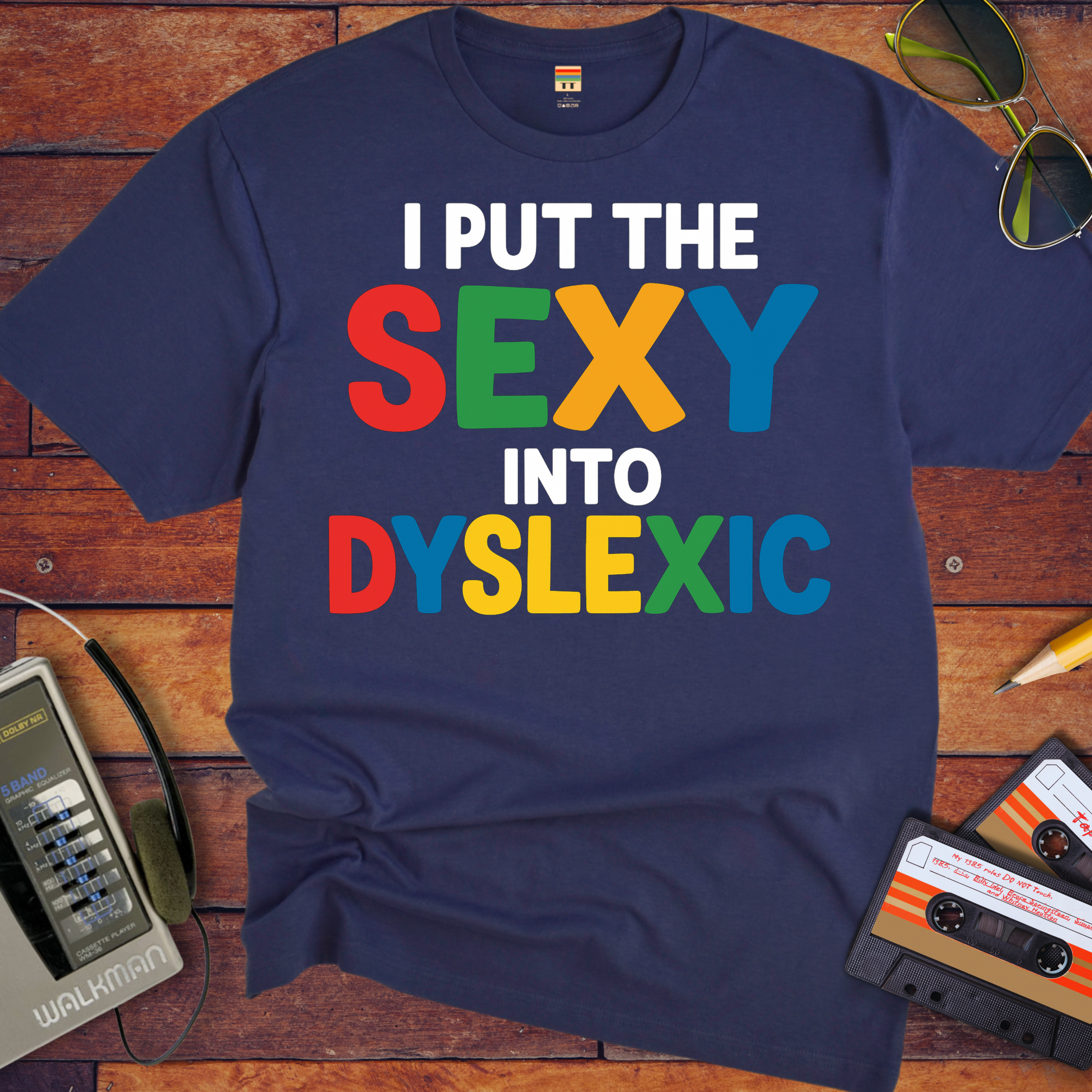 'I PUT THE SEXY INTO DYSLEXIC'  Funny T-Shirt