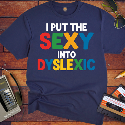 'I PUT THE SEXY INTO DYSLEXIC' T-Shirt