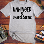 'UNHINGED & UNAPOLOGETIC' Funny T-Shirt