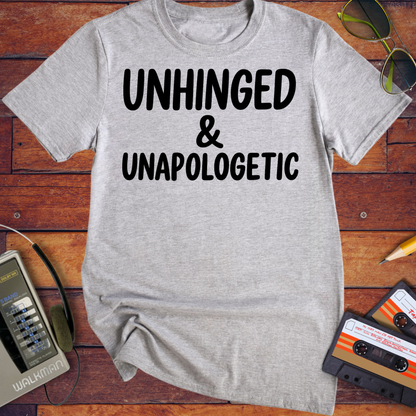 'UNHINGED & UNAPOLOGETIC' Funny T-Shirt