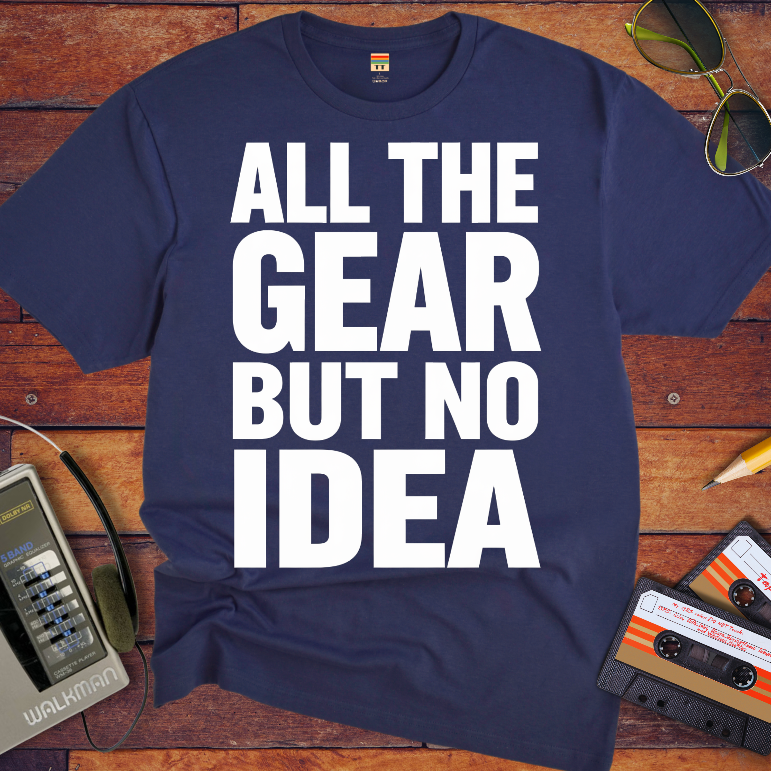 'ALL THE GEAR BUT NO IDEA' T-Shirt