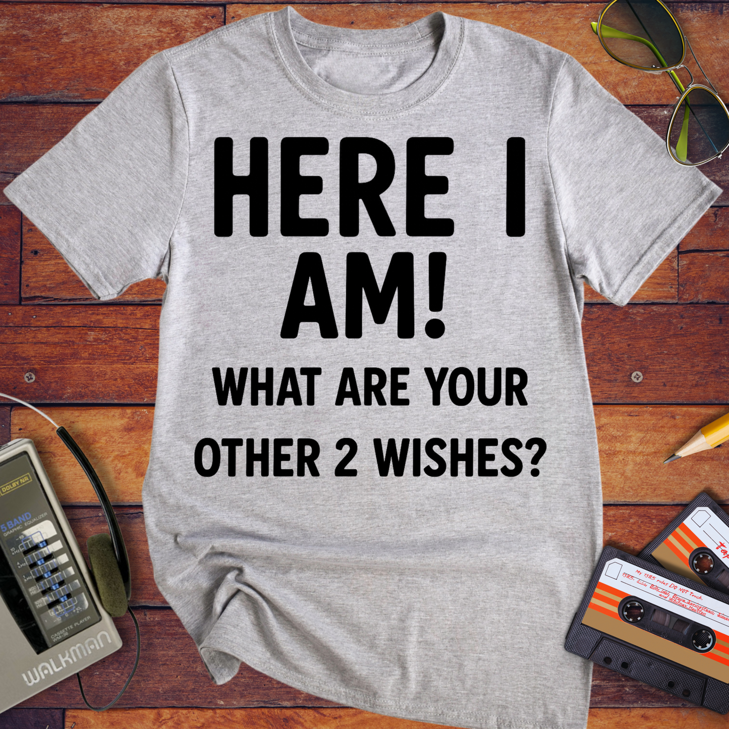 'HERE I AM! What ARE YOUR OTHER 2 WISHES?' Funny T-Shirt