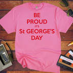 'Be Proud It's St George's Day' T-Shirt