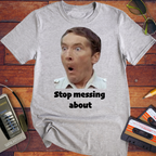'Stop messing about' Funny T-Shirt