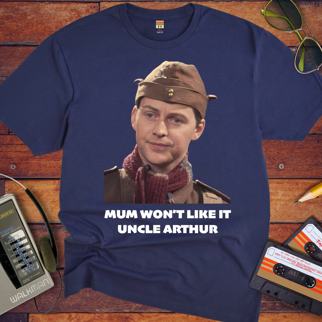 'Mum won't like it, Uncle Arthur'  Funny T-Shirt