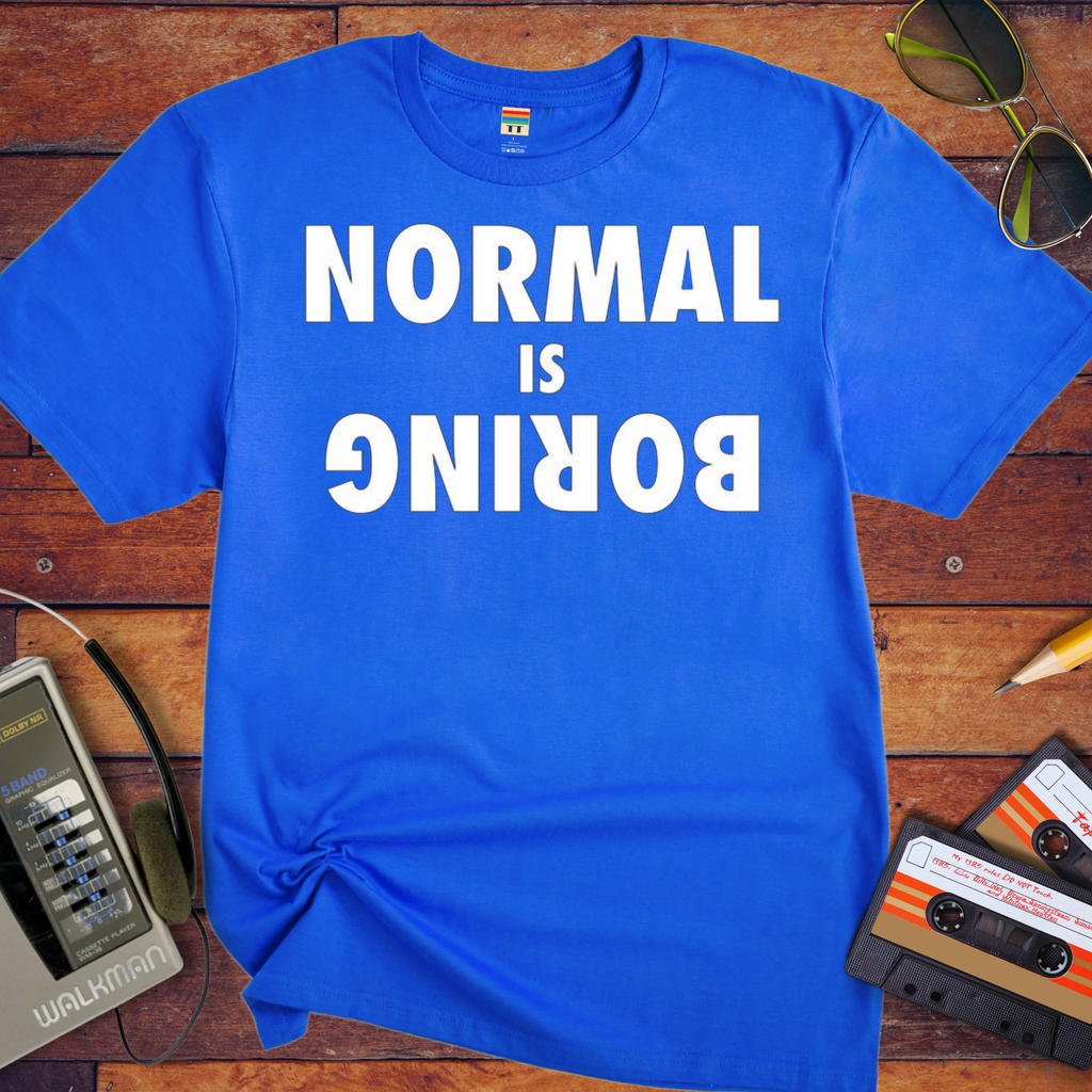 Normal is Boring T-Shirt | Funny Slogan Tee