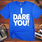 'I Dare You!' Funny T-Shirt