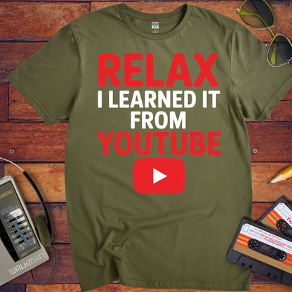 'Relax, I learnt it on YouTube' T-Shirt