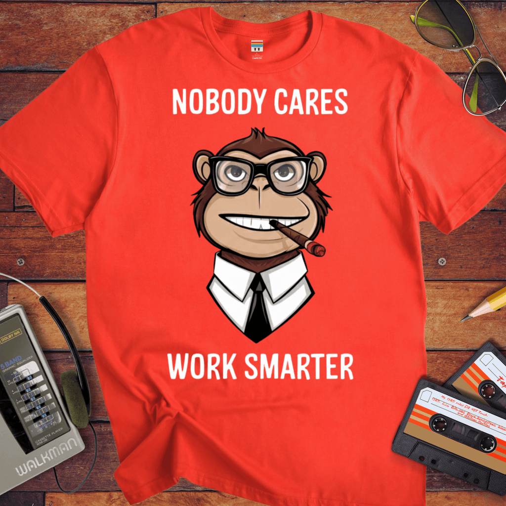 'Nobody Cares Work Smarter'  Funny T-Shirt