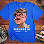 'Did somebody say, happy hour?' T-Shirt