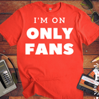 'I'm on Only Fans' Funny T-Shirt