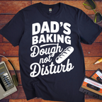 'Dad's Baking Dough not Disturb' Funny T-Shirt