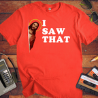 'I Saw That' funny T-Shirt