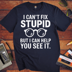 'I Cann't Fix Stupid' T-Shirt