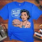'HEY, YOU DROPPED THIS' Funny T-Shirt