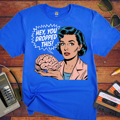 'HEY, YOU DROPPED THIS' Funny T-Shirt