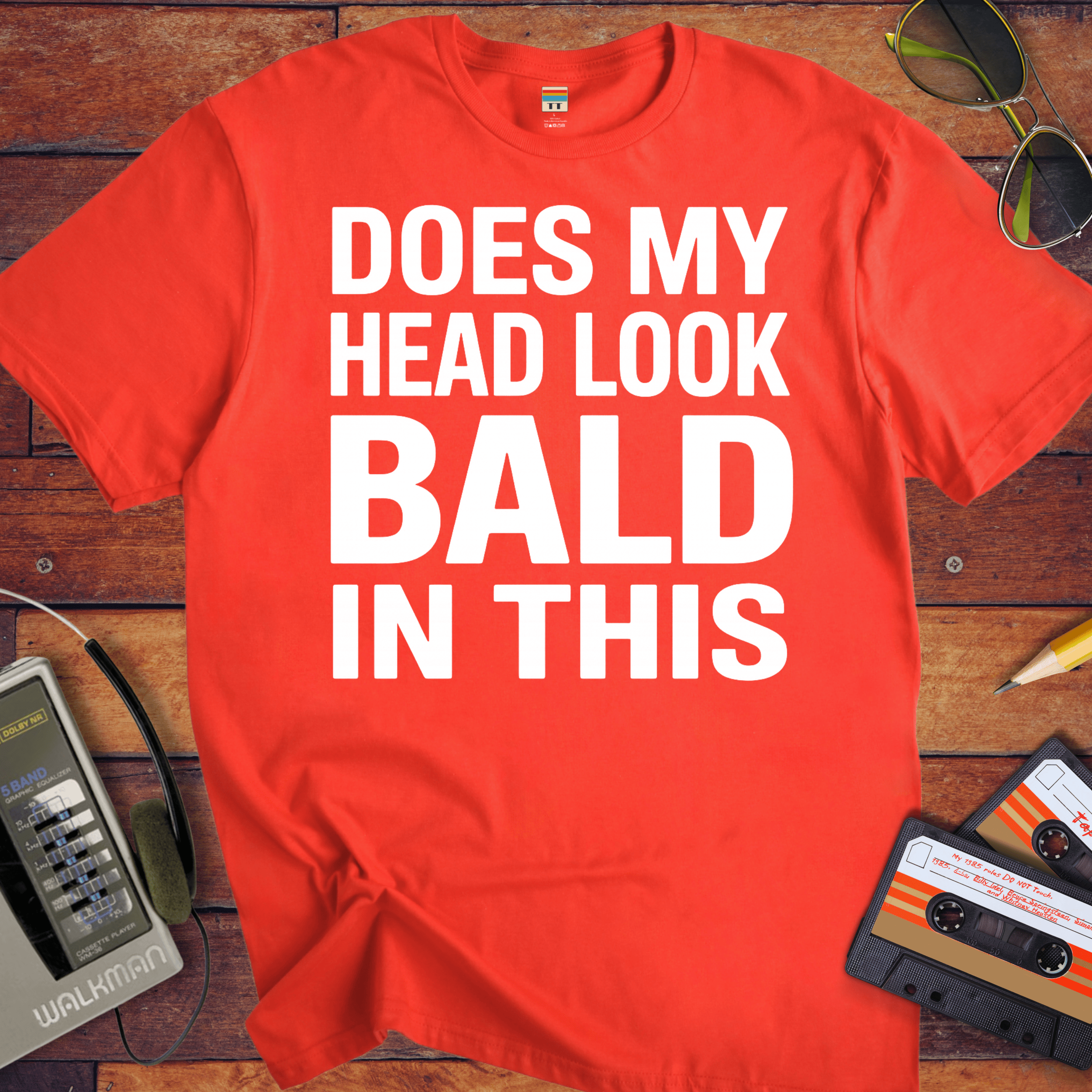 'DOES MY HEAD LOOK BALD IN THIS'  Funny T-Shirt