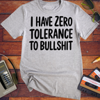 'I HAVE ZERO TOLERANCE TO BULLSHIT' Funny T-Shirt