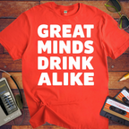 'Great minds drink alike' Funny T-Shirt