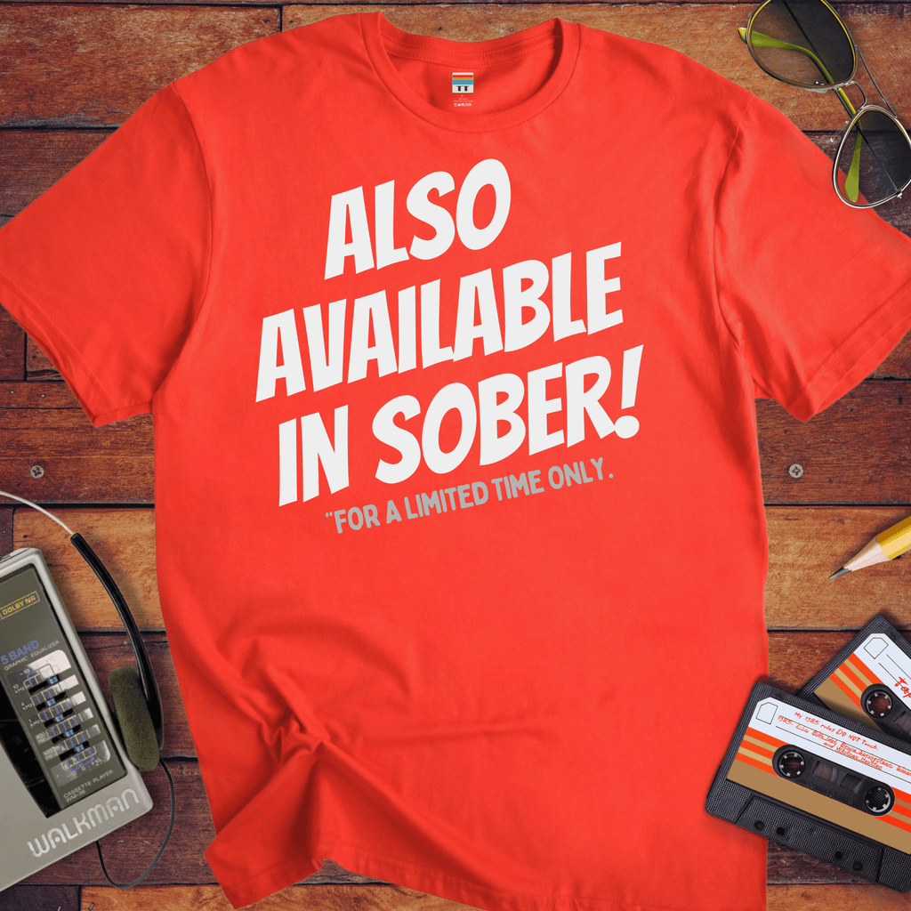 'ALSO AVAILABLE IN SOBER!' Funny T-Shirt