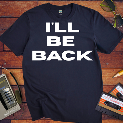 'I'll Be Back' T-Shirt