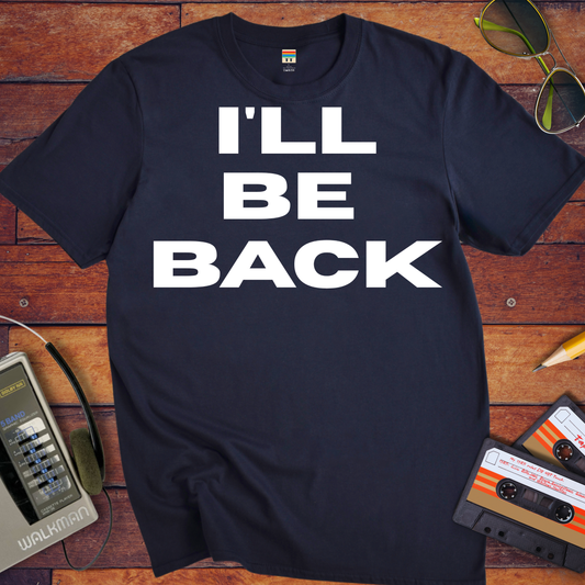 'I'll Be Back' T-Shirt