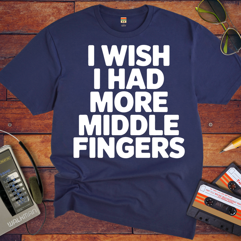 'I Wish I Had More Middle Fingers' Funny T-Shirt