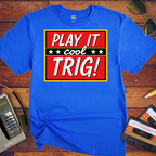 'Play it cool Trig' Funny T-Shirt