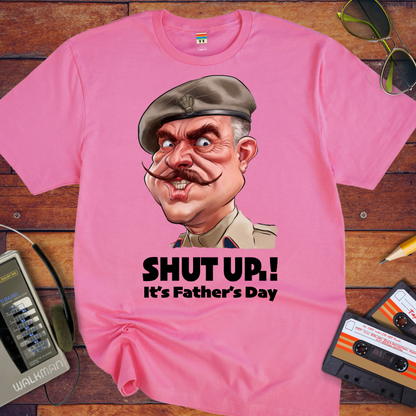 'Shut up Father's Day' Funny T-Shirt