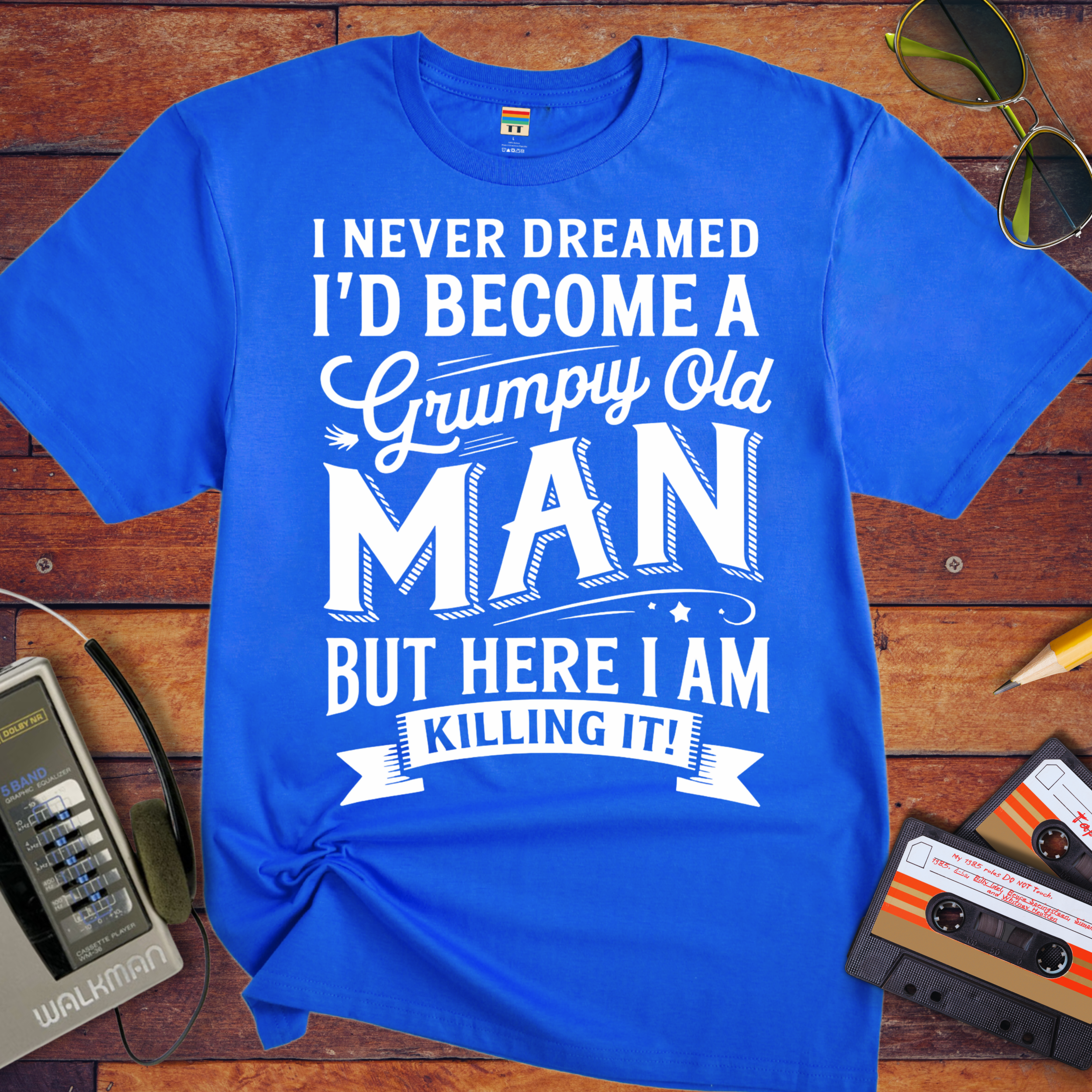 'I NEVER DREAMED I'D BECOME A GRUMPY OLD MAN BUT HERE I AM KILLING IT' T-Shirt