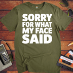 'Sorry For What My Face Said' Funny T-Shirt
