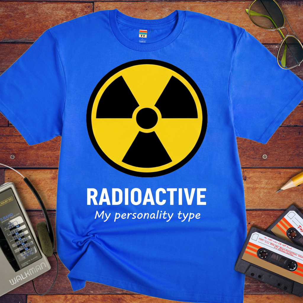 Radioactive Personality T-Shirt | Funny Novelty Tee