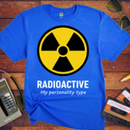 Radioactive Personality T-Shirt | Funny Novelty Tee