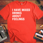 'I Have Mixed Drink About Feelings' T-Shirt