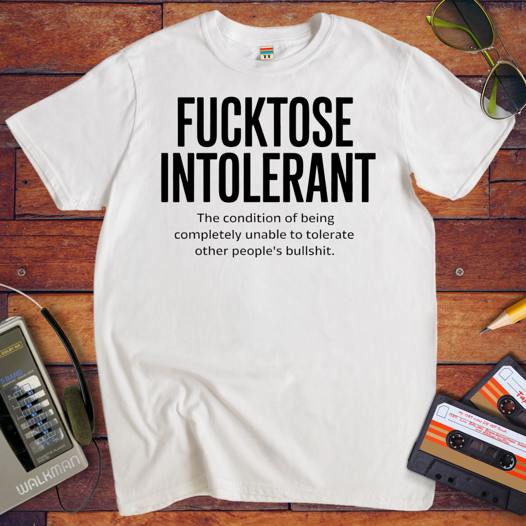 'Fucktose Intolerant' Funny T-Shirt