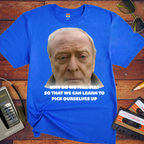 'WHY DO WE FALL SIR? So THAT WE CAN LEARN TO PICK OURSELVES UP' T-Shirt
