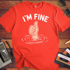 'I'M Fine ' Funny T-Shirt