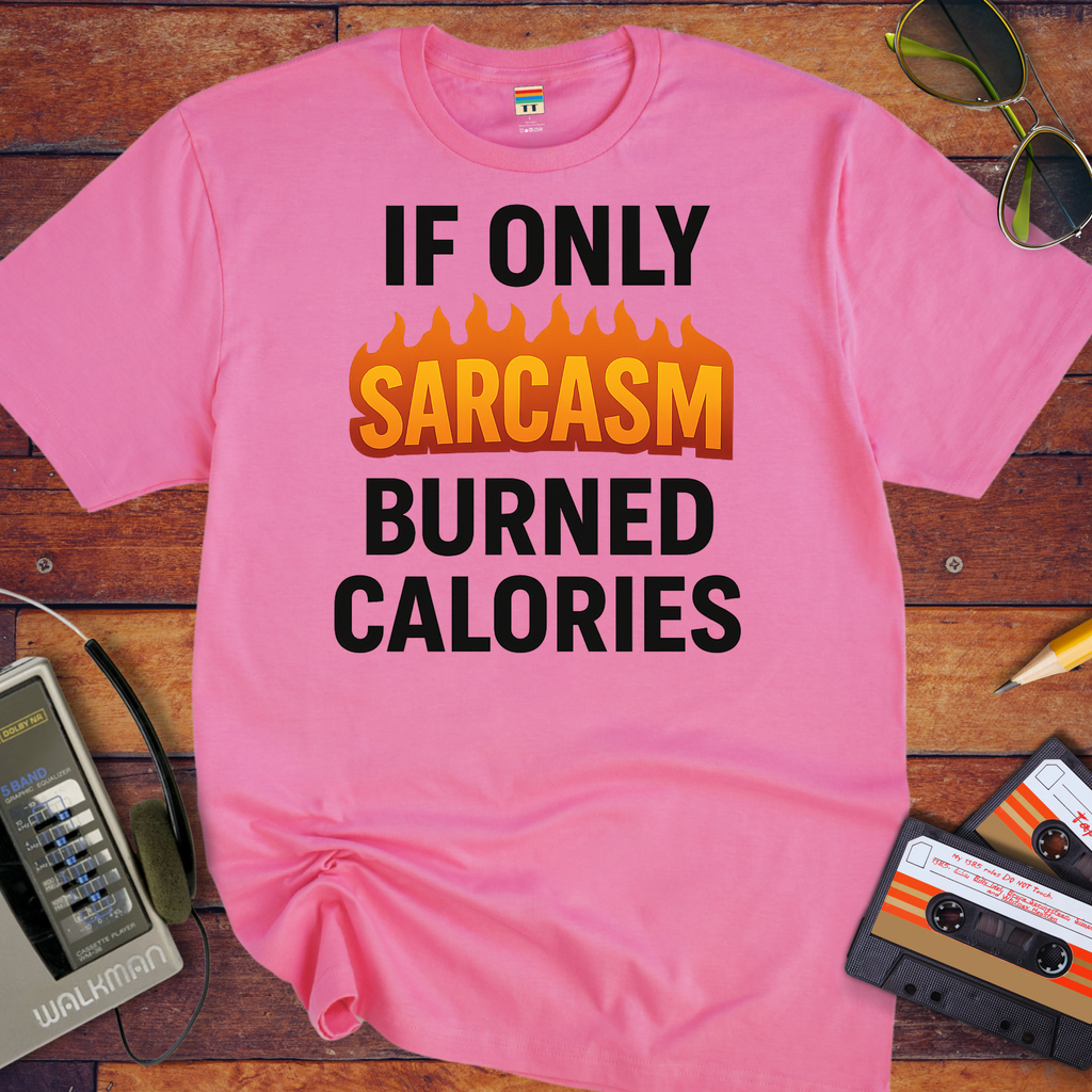 'IF ONLY SARCASM BURNED CALORIES'  Funny T-Shirt