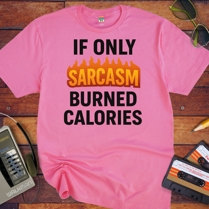 'IF ONLY SARCASM BURNED CALORIES' T-Shirt
