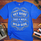 'HEY BABE, TAKE A WALK ON THE WILD SIDE' T-Shirt