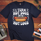 'I TURN HOT DOGS INTO HOT LOGS' T-Shirt