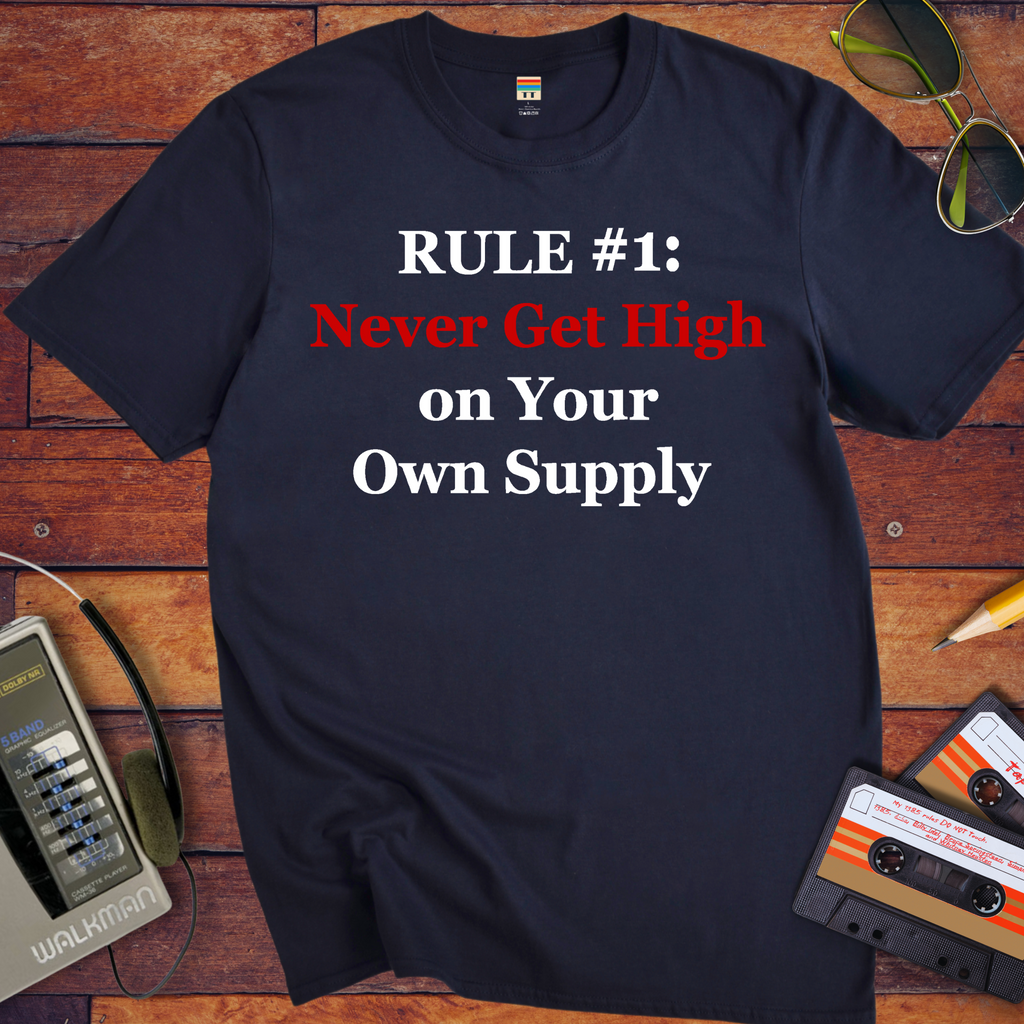 'Never get high on your own supply' Funny T-Shirt