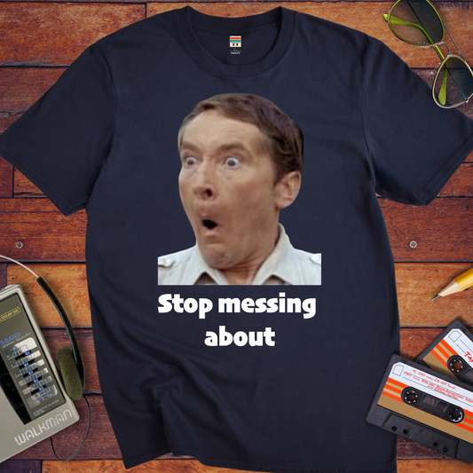 'Stop messing about' Funny T-Shirt