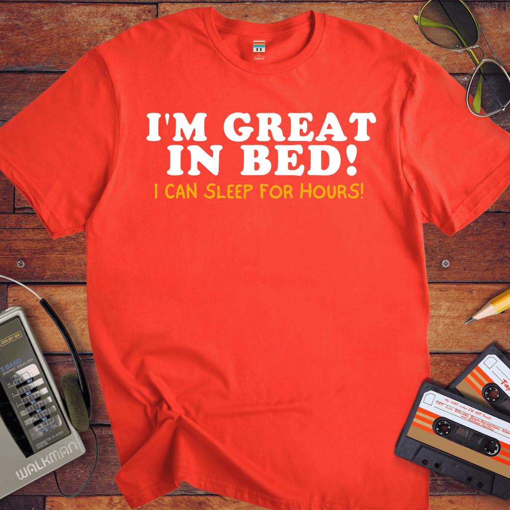 'I'm Great in Bed'  Funny T-Shirt